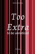 Too Extra : To Be Unnoticed