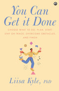 You Can Get It Done : Choose What To Do, Plan, Start, Stay On Track, Overcome Obstacles And Finish
