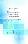 Materials and Methods in Architecture: A Compendium of Technical Articles Selected From Progressive Architecture (Classic Reprin