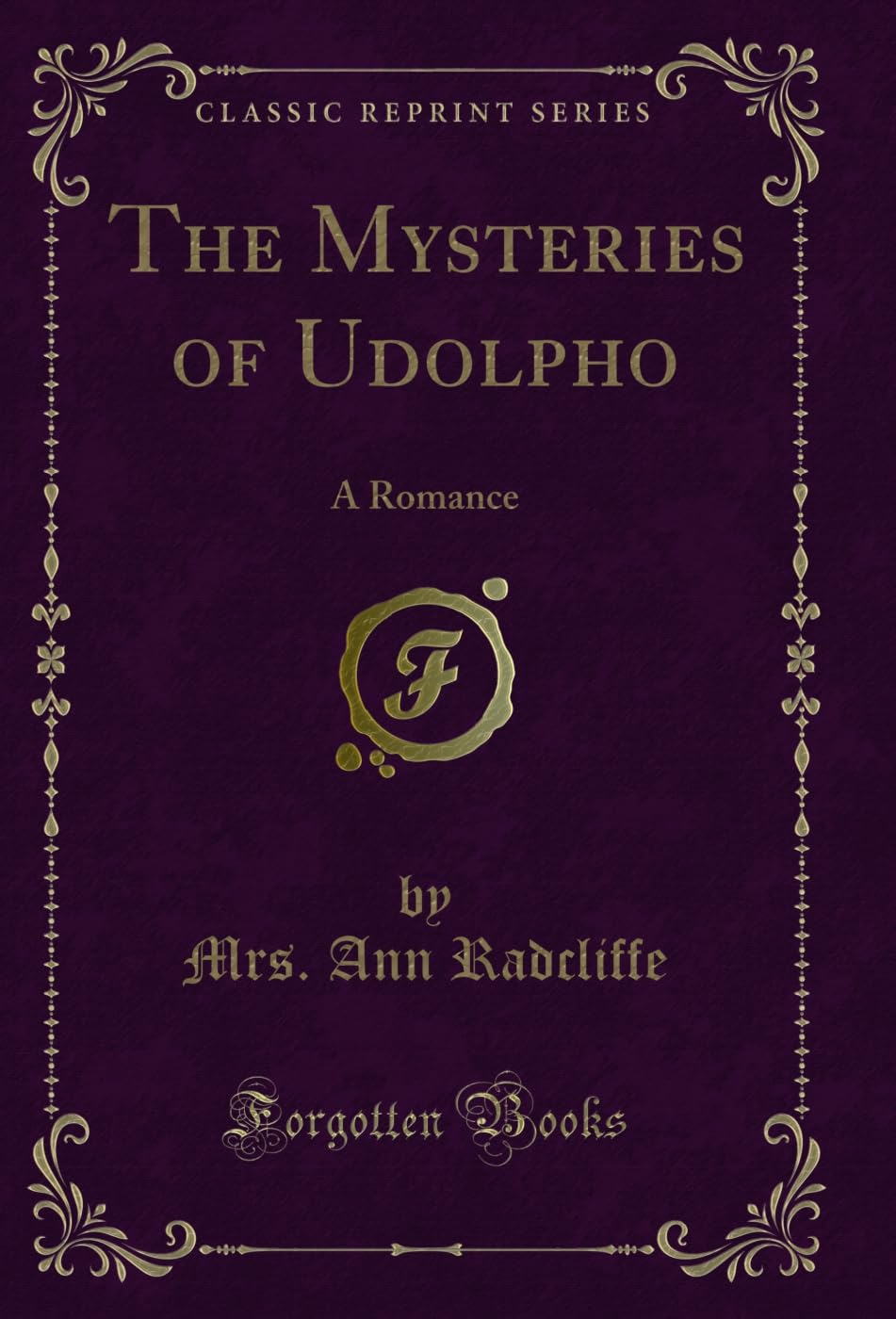 The Mysteries of Udolpho: A Romance (Classic Reprint)