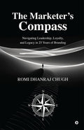 The Marketers Compass: Navigating Leadership, Loyalty, and Legacy in 25 Years of Branding