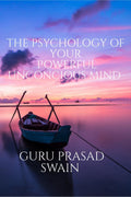 THE PSYCHOLOGY OF YOUR POWERFUL UNCONCIOUS MIND