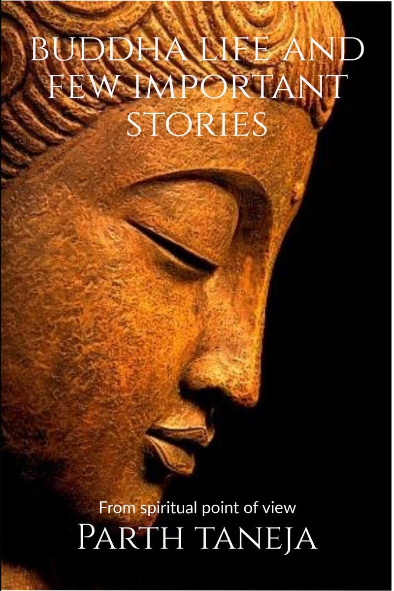 Buddha Life And Few Important Stories : From A Spiritual Point Of View