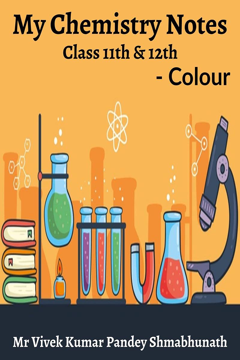 My Chemistry Notes Colour : Class 11th & 12th