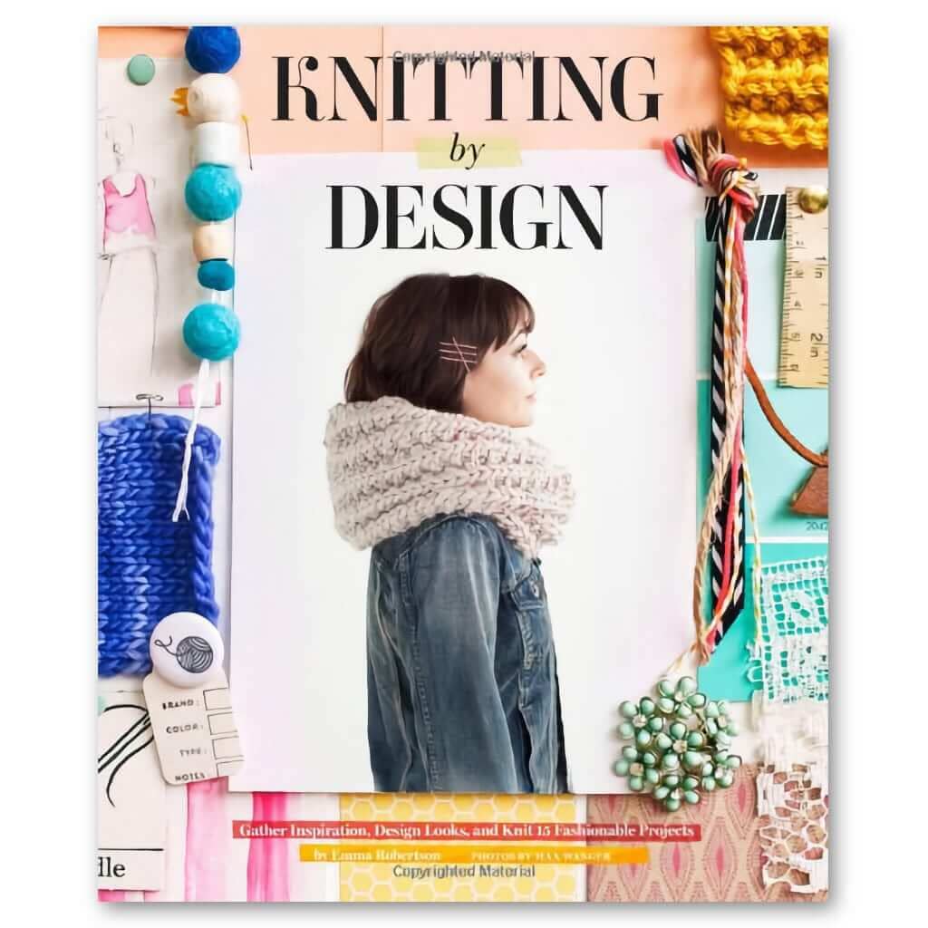 Knitting by Design: Gather Inspiration, Design Looks, and Knit 15 Fashionable Projects