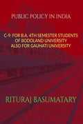 PUBLIC POLICY IN INDIA : C9: FOR B.A. 4TH SEMESTER STUDENTS OF BODOLAND UNIVERSITY ALSO FOR GAUHATI UNIVERSITY