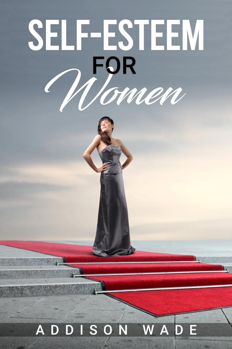 SELFESTEEM FOR WOMEN : Practical Strategies for Overcoming Insecurities, Boosting Confidence, and Loving Yourself (2023 Guide f