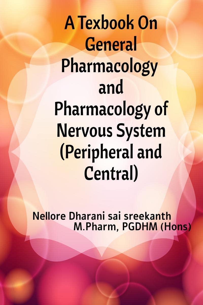 A Textbook On General Pharmacology And Pharmacology Of Nervous System ( Peripheral And Central )