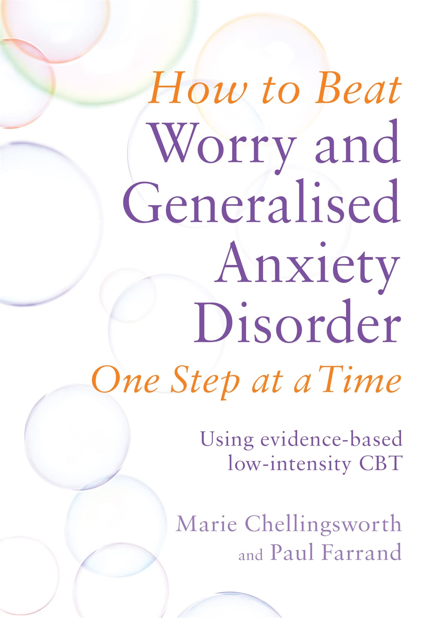 How to Beat Worry and Generalised Anxiety Disorder One Step at a Time: Using evidencebased lowintensity CBT