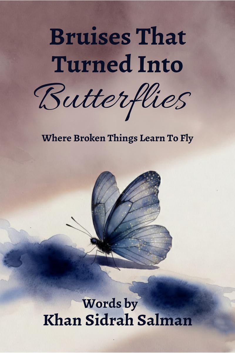 Bruises That Turned Into Butterflies: Where Broken Things Learn to Fly