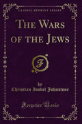 The Wars of the Jews (Classic Reprint)