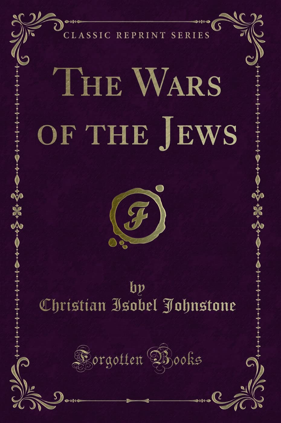 The Wars of the Jews (Classic Reprint)