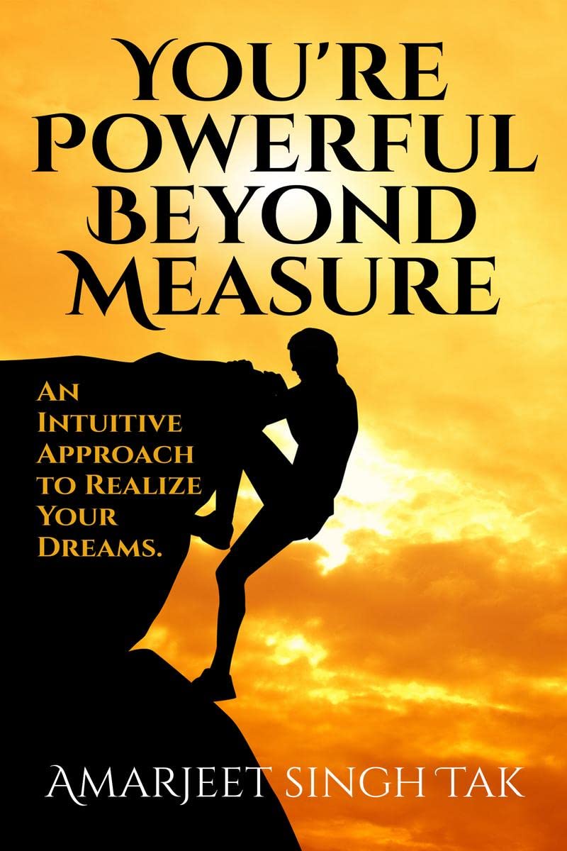 You Are Powerful Beyond Measure : An Intuitive Approach To Realize Your Dreams