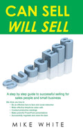 Can Sell.... Will Sell: A Step by step guide to successful selling for sales people and small business