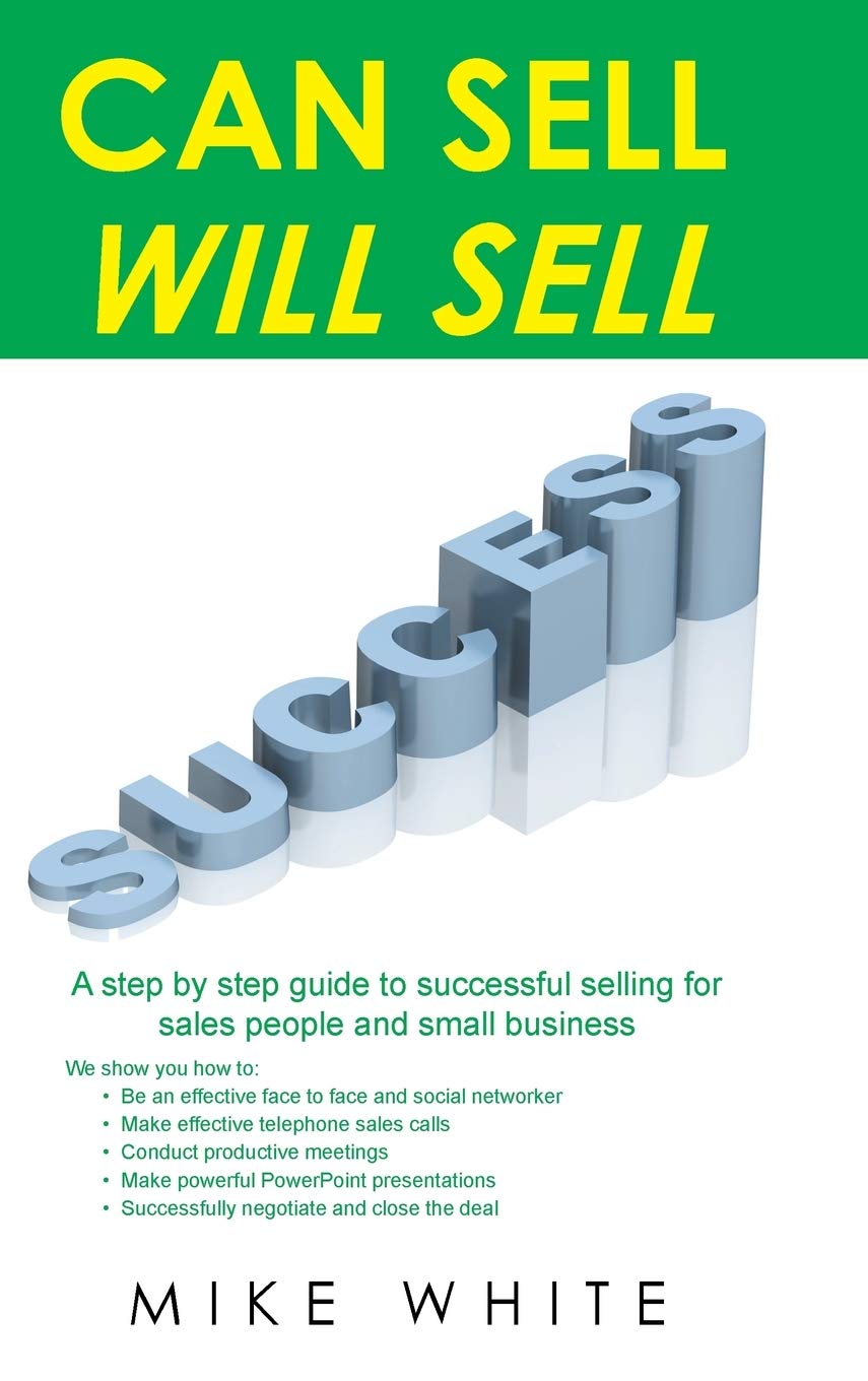 Can Sell.... Will Sell: A Step by step guide to successful selling for sales people and small business