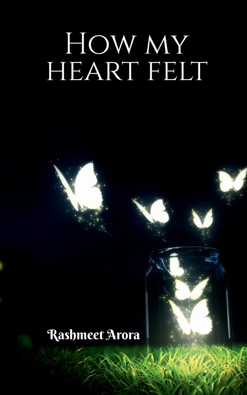 How My Heart Felt... : My Journey Of Love, Heartbreak And More...