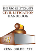 The Pro Se Litigants Civil Litigation Handbook: How to Represent Yourself in a Civil Lawsuit
