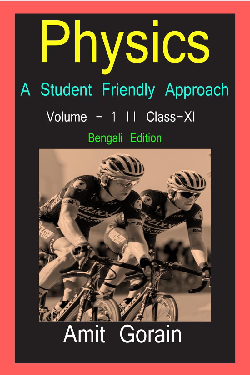 Physics : A Student Friendly Approach || Volume  1 || Class XI /   :      : Physics : A Student Friendly Approach || Volume  1