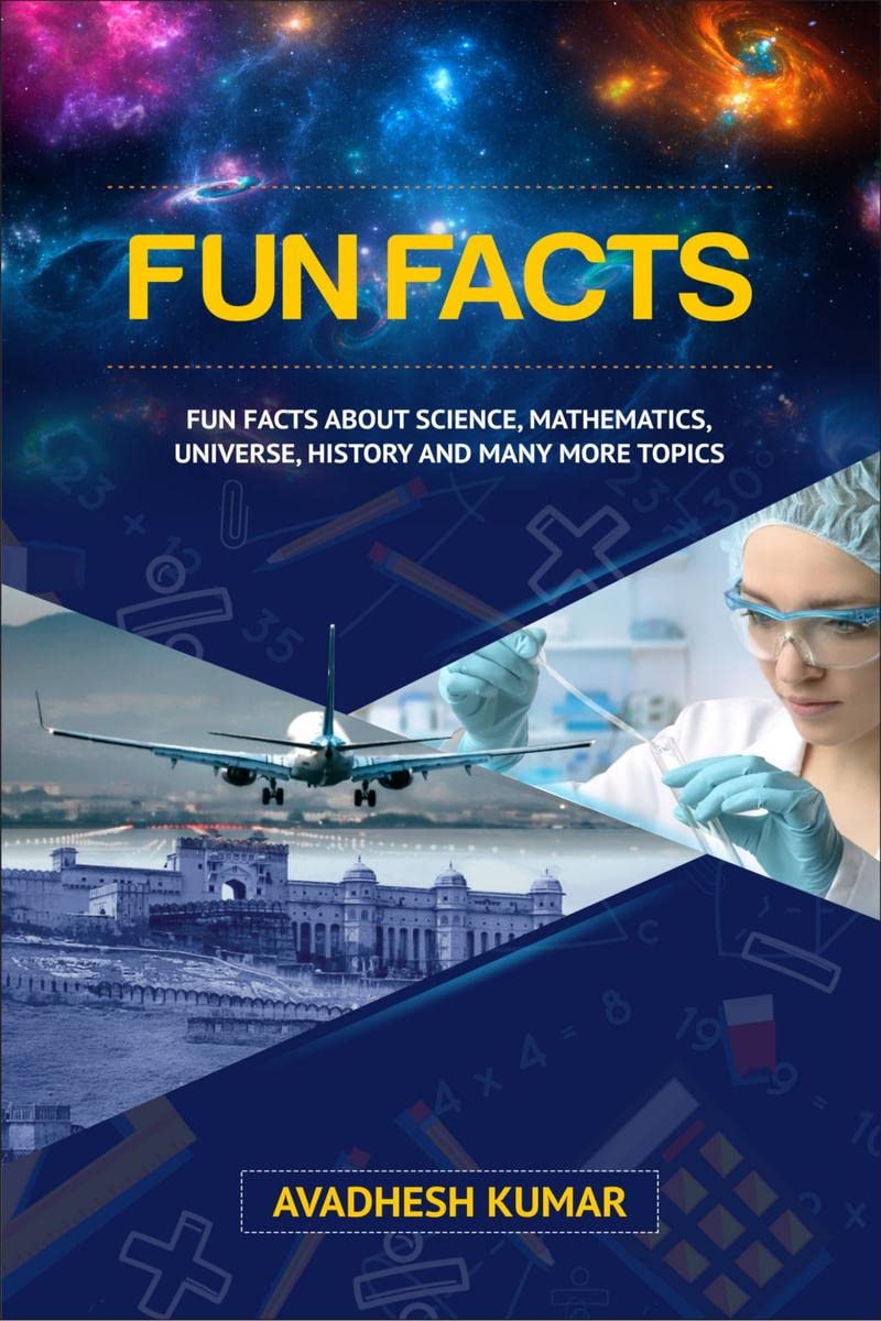 Fun Facts : Fun Facts About Science, Mathematics, Universe, History and Many More Topics