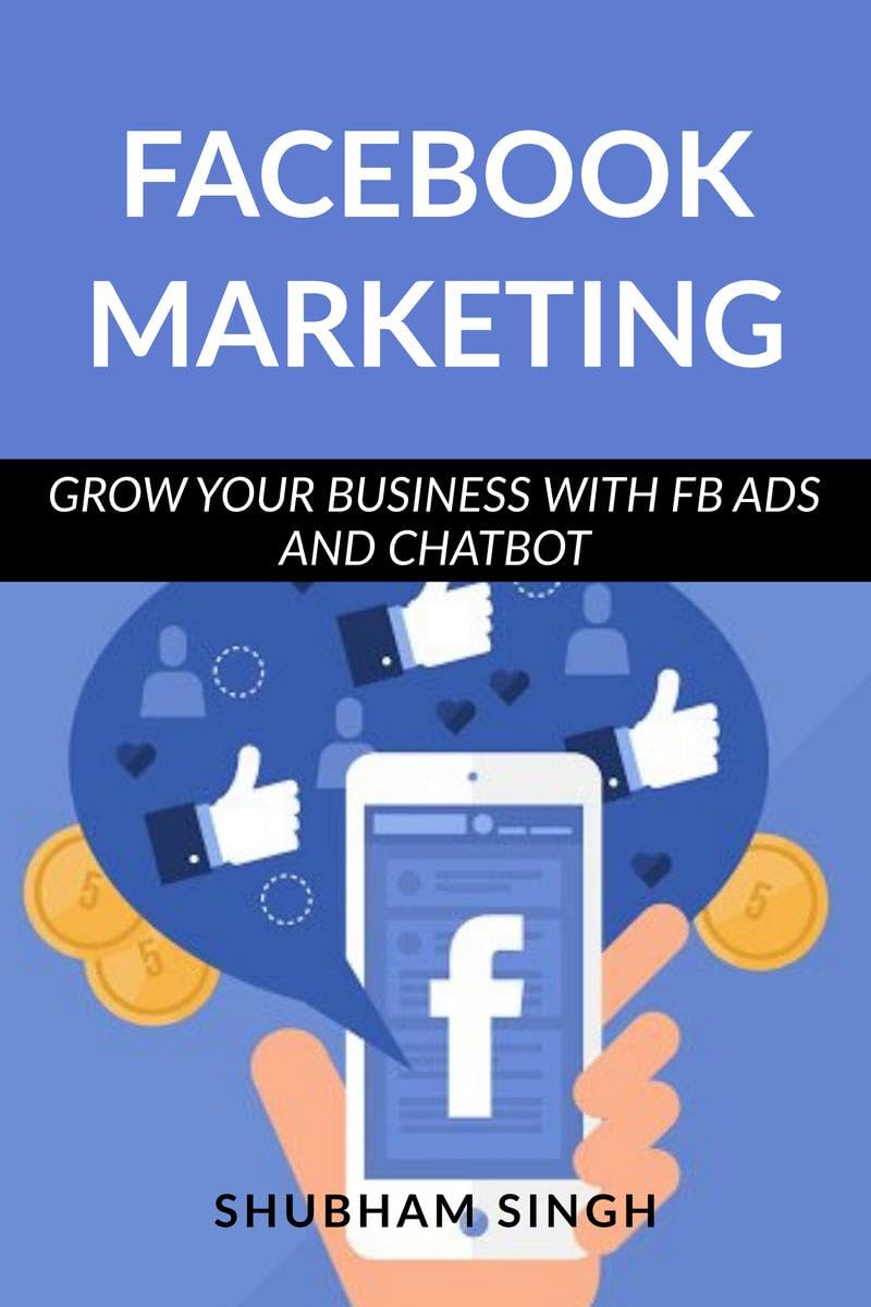 Facebook Marketing : Grow Your Business With Fb Ads And Chatbot