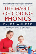 The Magic Of Coding Phonics : Easiest, Fastest & Simplest Phonic Methodology in the World To Learn, Teach & Practice Phonics