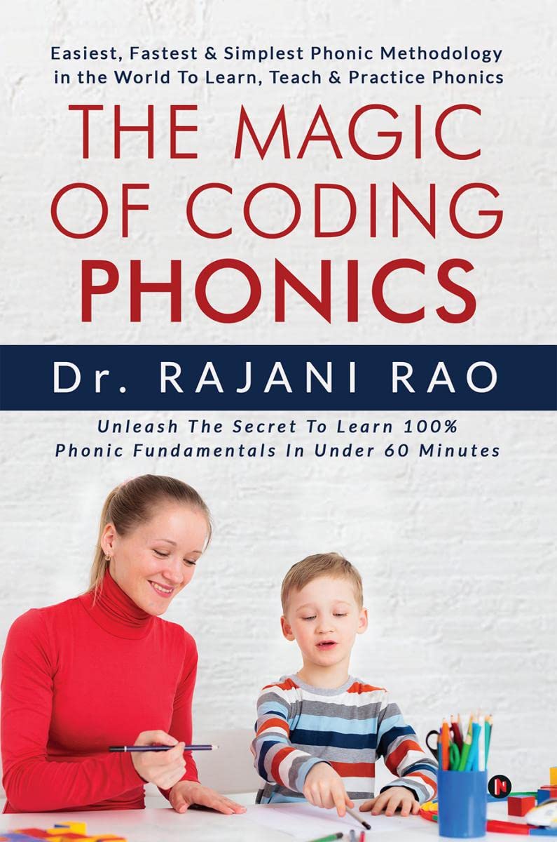 The Magic Of Coding Phonics : Easiest, Fastest & Simplest Phonic Methodology in the World To Learn, Teach & Practice Phonics