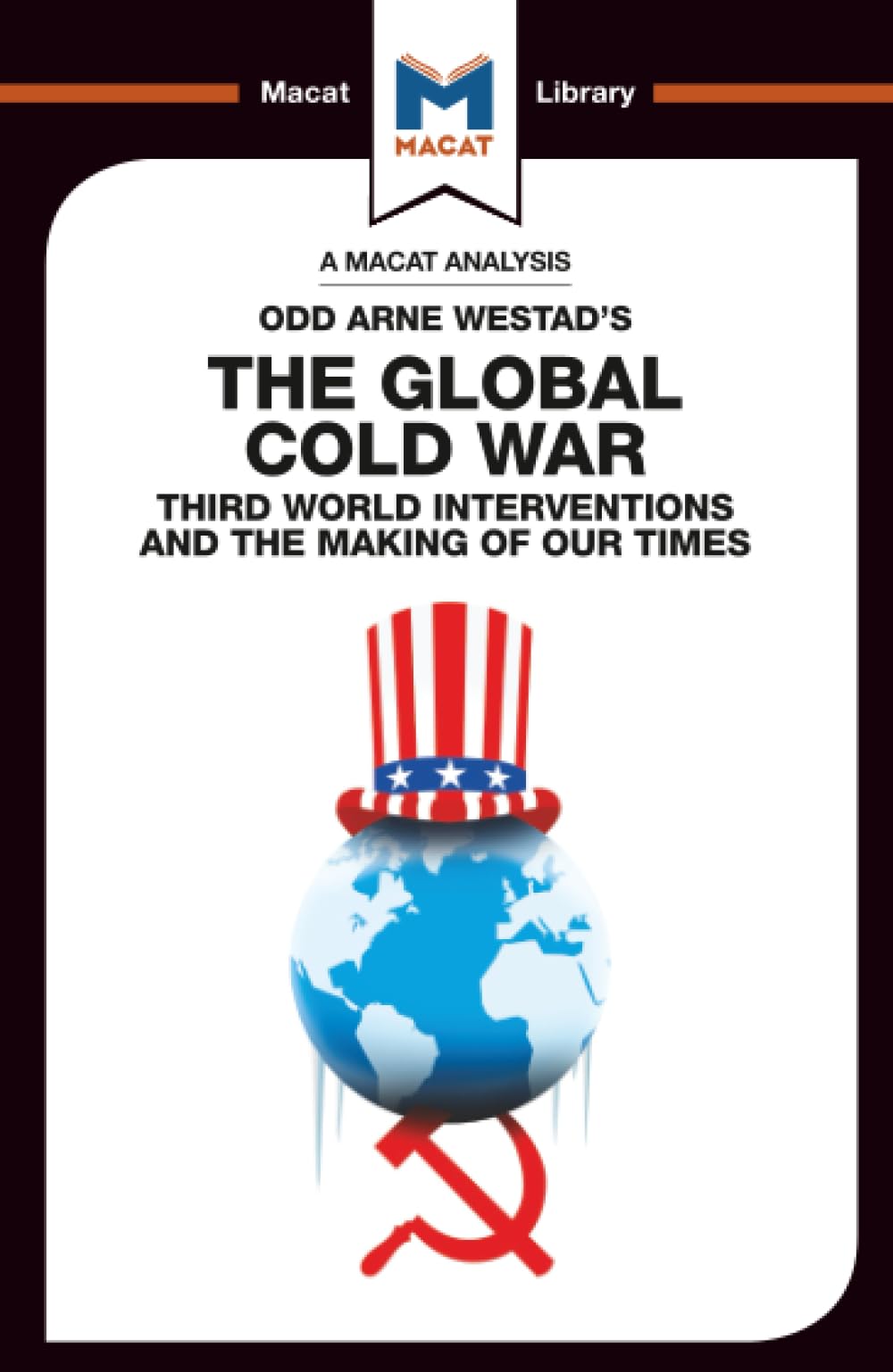 An Analysis of Odd Arne Westads The Global Cold War (The Macat Library)