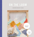 On the Loom: A Modern Weavers Guide