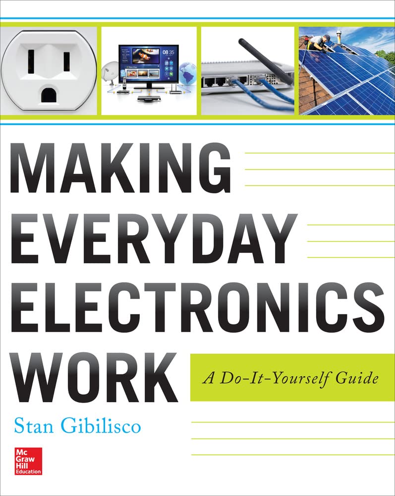 Making Everyday Electronics Work: A DoItYourself Guide