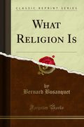 What Religion Is (Classic Reprint)