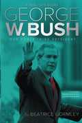George W. Bush: Our FortyThird President (A RealLife Story)
