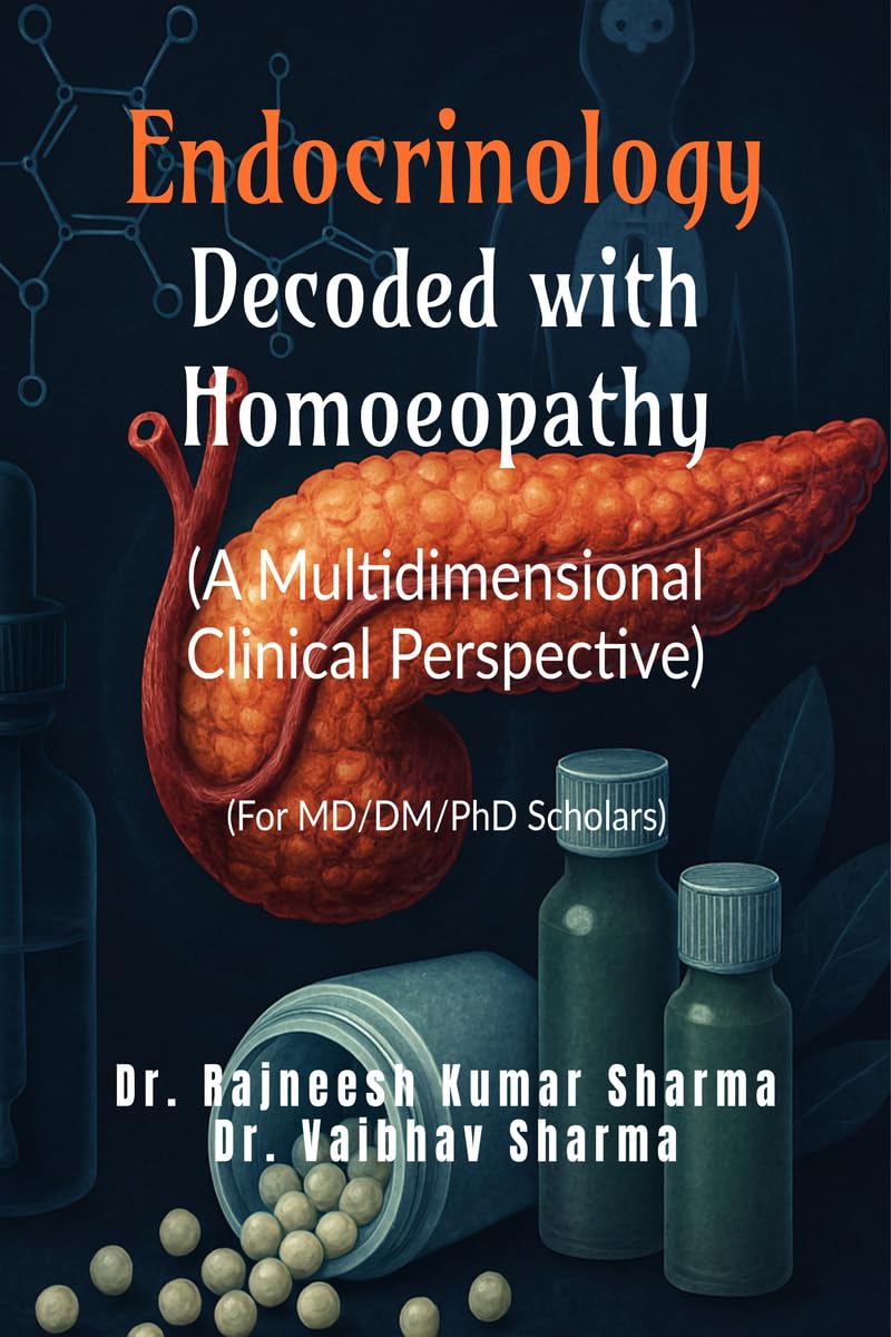 Endocrinology Decoded with Homoeopathy: (A Multidimensional Clinical Perspective)