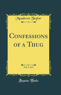 Confessions of a Thug, Vol. 3 of 3 (Classic Reprint)