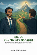 Rise of the Project Manager: Iron to Golden Triangle the success Path
