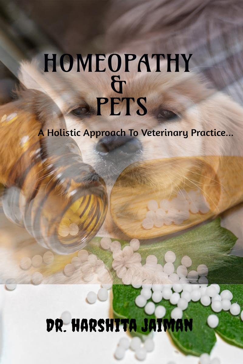 HOMEOPATHY & PETS : A Holistic Approach To Veterinary Practice