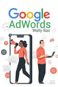 Google AdWords : A beginners guide to Google. Use Analytics, SEO, and AdWords. Become an influencer on social media (2022 Guid