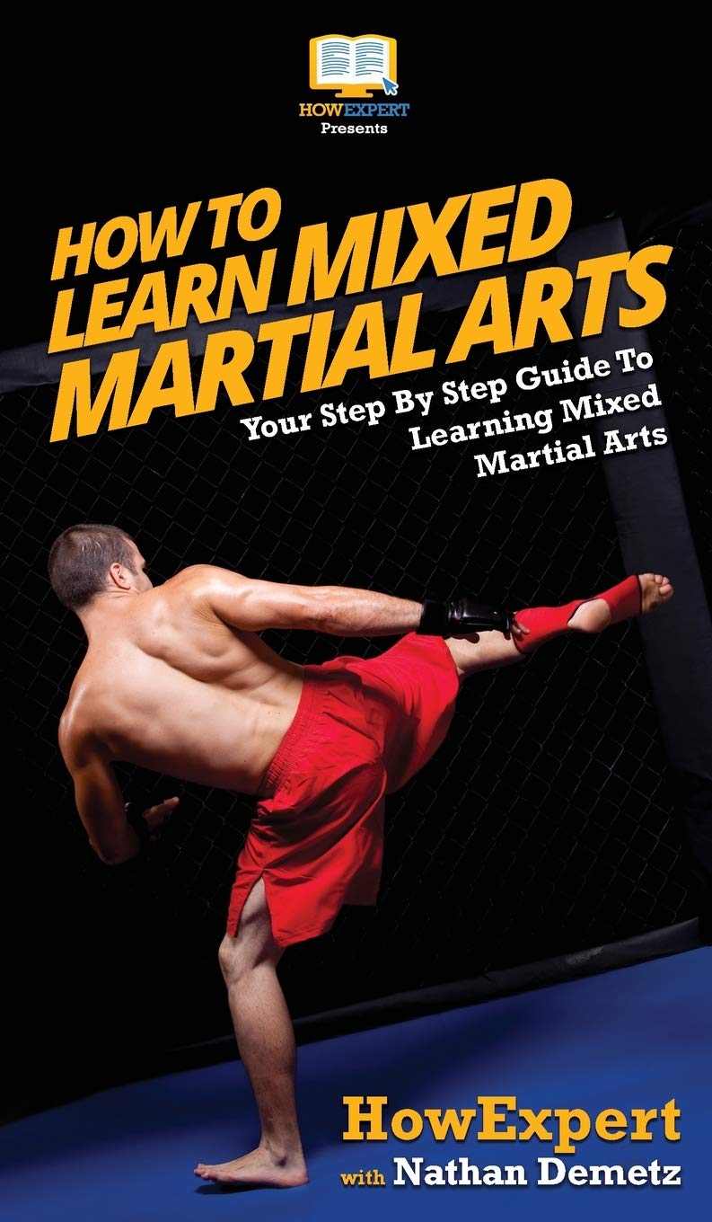 How To Learn Mixed Martial Arts: Your StepByStep Guide To Learning Mixed Martial Arts