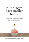 Why Vegans Have Smaller Brains: And How Cows Reverse Climate Change