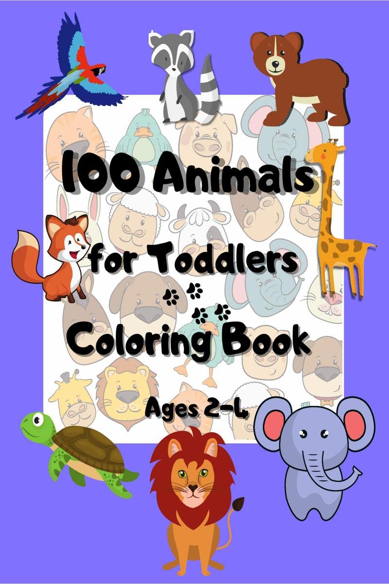 100 Animals For Toddlers Coloring Book Ages 24: Funny And Happy Animals Coloring Designs For Preschool And Kindergarten Suitabl