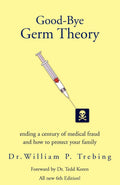 GoodBye Germ Theory: ending a century of medical fraud