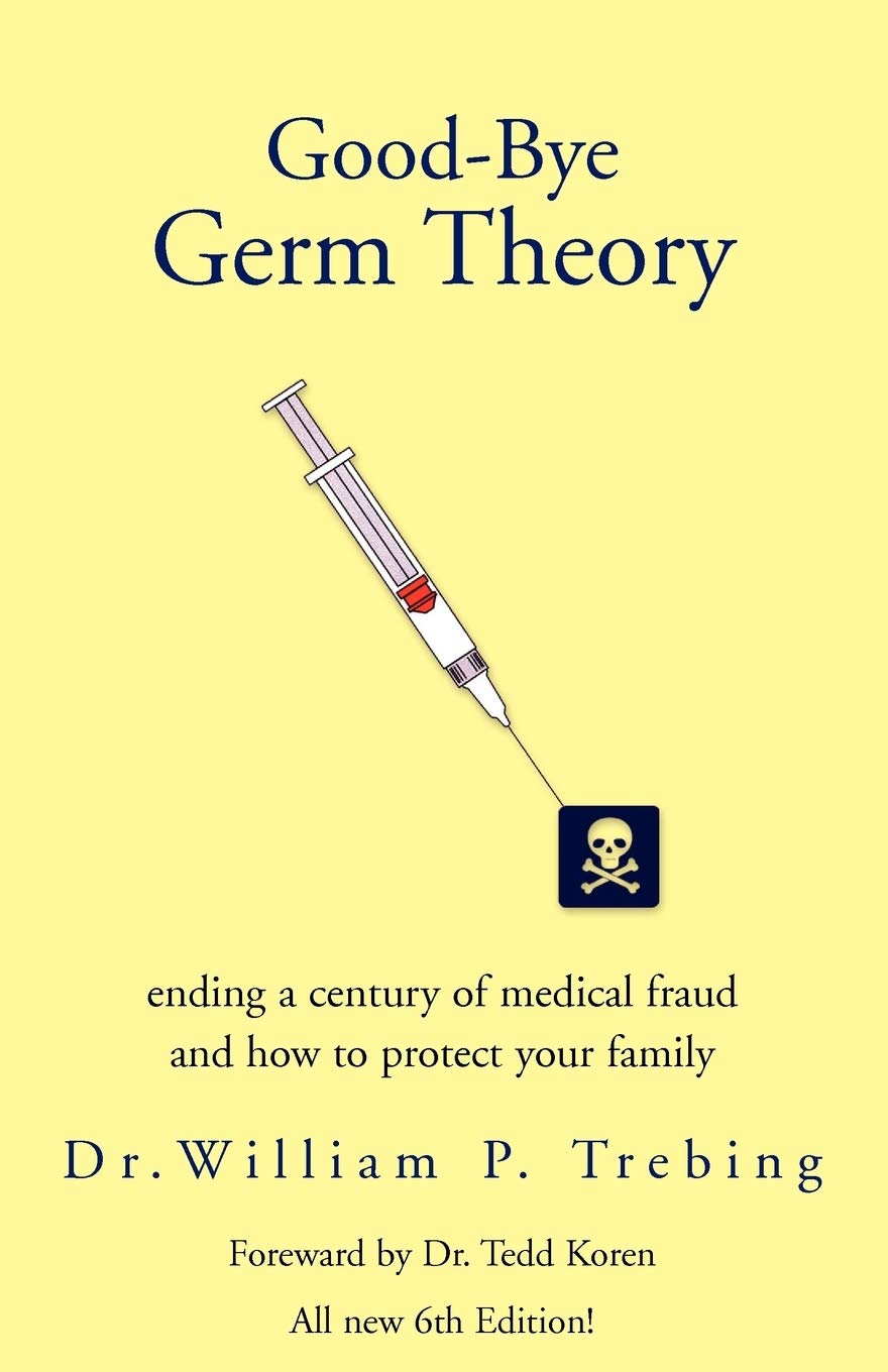GoodBye Germ Theory: ending a century of medical fraud