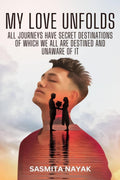 my love unfolds : All journeys have a secret destinations of which we all are destined and unaware of it