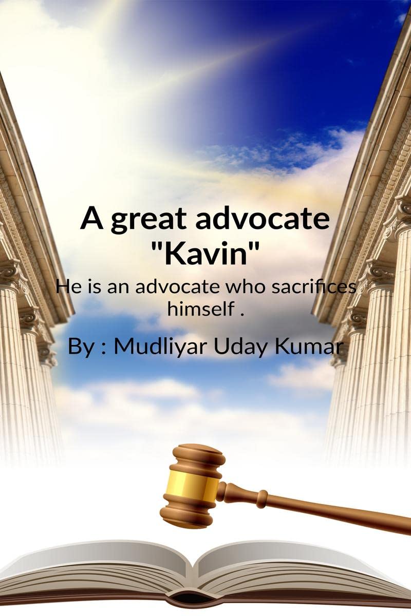 A great advocate Kavin : He is an advocate who sacrifices himself .