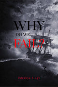 WHY DO WE FAIL? : Failure is a natural part of the learning process, and it is often through our failures that we grow and lear