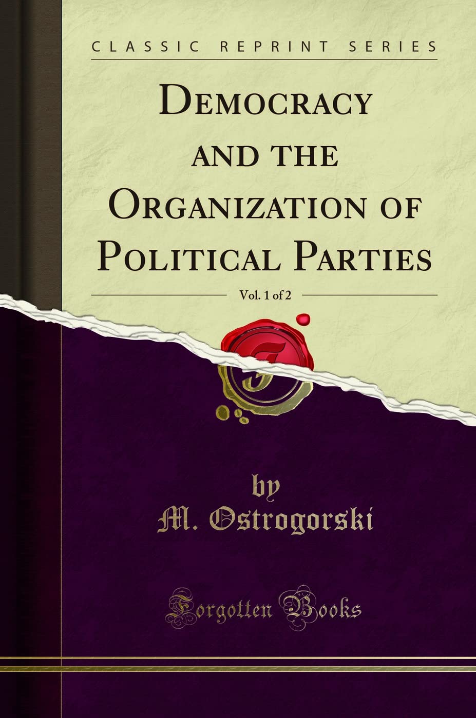Democracy and the Organization of Political Parties, Vol. 1 of 2 (Classic Reprint)