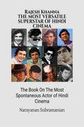 RAJESH KHANNA The Most Versatile SuperstarActor of Hindi Cinema: The Book On The Most Spontaneous Actor of Hindi Cinema