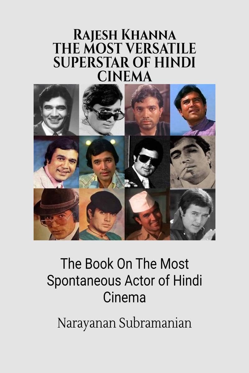 RAJESH KHANNA The Most Versatile SuperstarActor of Hindi Cinema: The Book On The Most Spontaneous Actor of Hindi Cinema