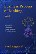 Business Process Of Banking  Vol.I : Regulations Operations Digital Banking It Infrastructure