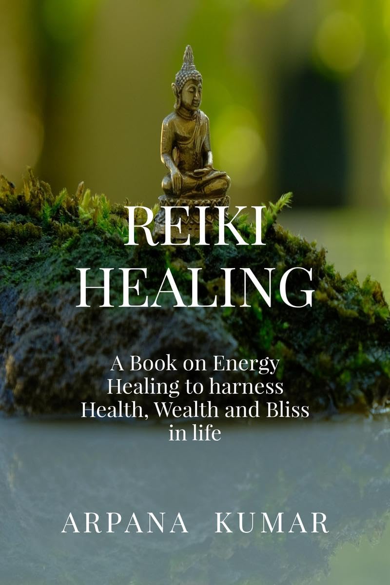 REIKI HEALING : A book on Energy Healing to harness Health, Wealth and Bliss in life