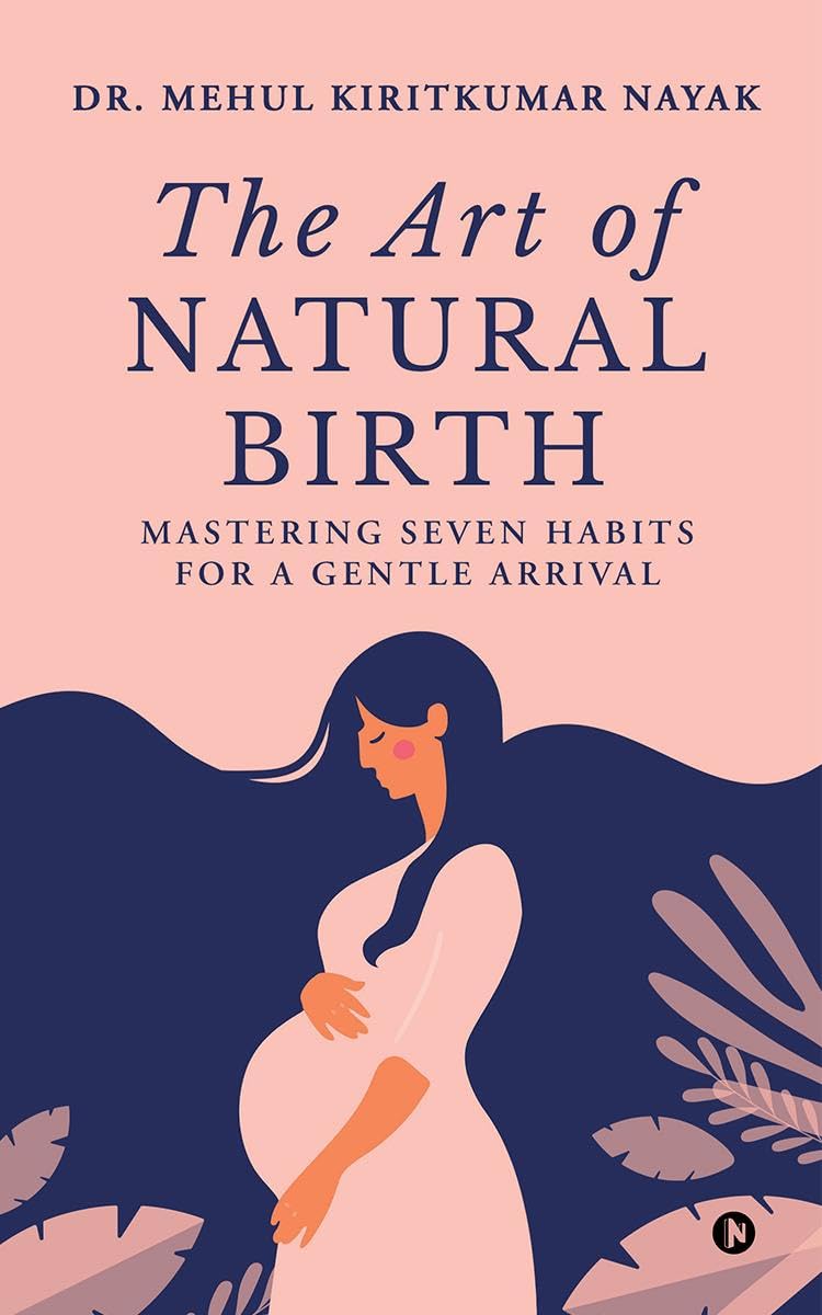 The Art of Natural Birth : Mastering Seven Habits for a Gentle Arrival